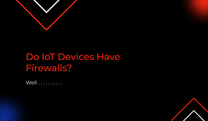 Do IoT Devices Have Firewalls