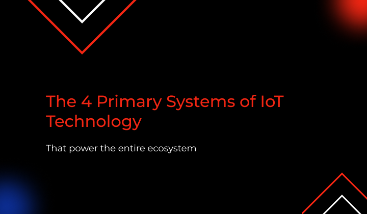 Four Primary Systems of IoT