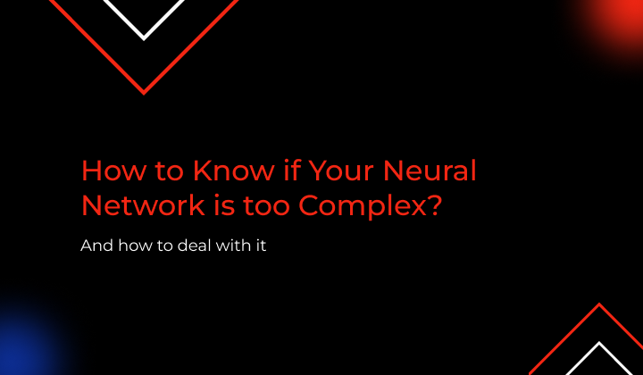 How to Know if Your Neural Network is too Complex?